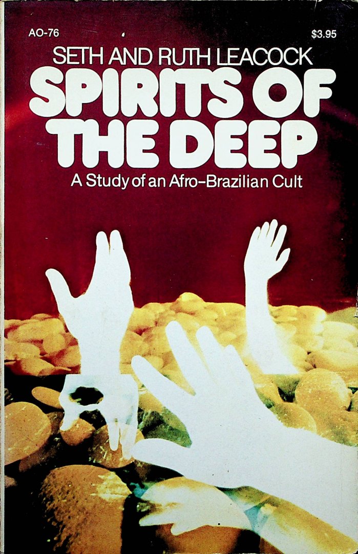  - Spirits of the deep : a study of an Afro-Brazilian cult / Seth and Ruth Leacock