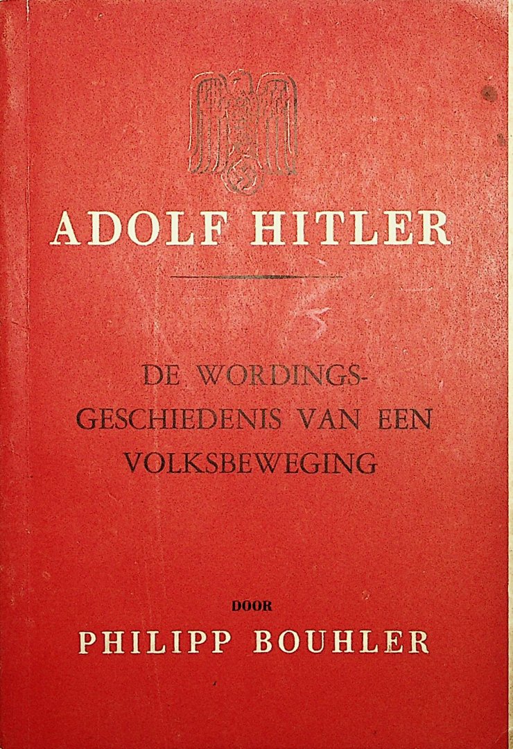 Bouhler, Philipp - Adolf Hitler : de wordingsgeschiedenis van een volksbeweging / Philipp Bouhler ; vert. [uit het Duitsch] door Han Jüngeling
