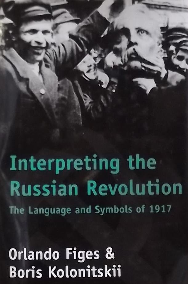 Figes, Orlando. - Interpreting the Russian Revolution - The / The Language and Symbols of 1917