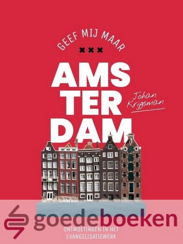 Krijgsman, Johan - Geef mij maar Amsterdam *nieuw* --- Ontmoetingen in het evangelisatiewerk