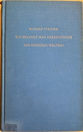 Steiner, Rudolf - WIE ERLANGT MAN ERKENNTNISSE DER HOHEREN WELTEN?