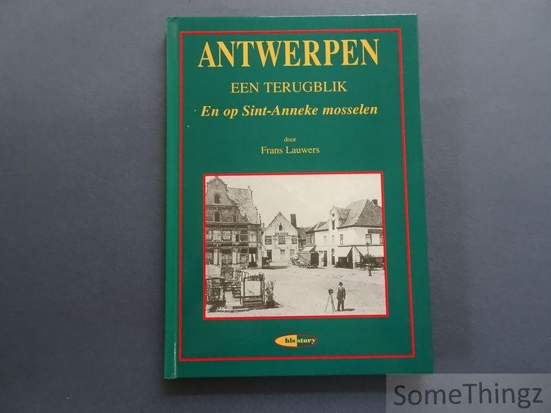 Lauwers, Frans - Antwerpen: een terugblik. En op Sint-Anneke mosselen.