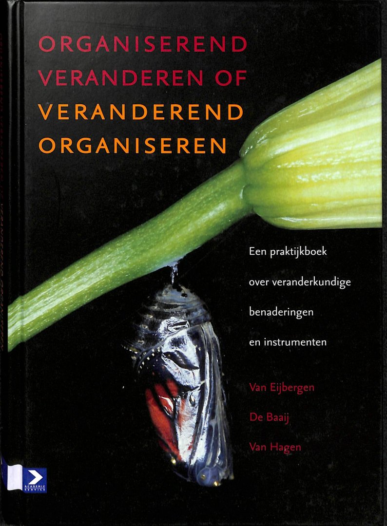 Eijbergen, Rob / Baaij, René de / Hagen, Johan van - Organiserend veranderen of veranderend organiseren / een praktijkboek over veranderkundige benaderingen en instrumenten