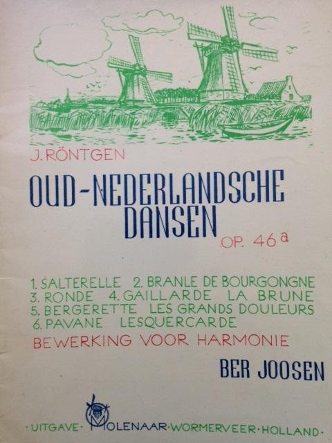 Röntgen, J. / Joosen, Ber (bew.) - Oud=Nederlandsche dansen. Opus 46A. Bewerking voor harmonie