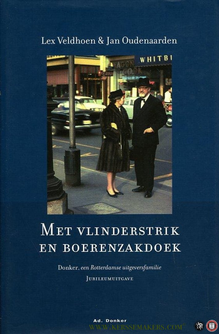 VELDHOEN, Lex / OUDENAARDE, Jan - Met vlinderstrik en boerenzakdoek. Donker, een Rotterdamse uitgeversfamilie. Jubileumuitgave. (HARDCOVER)