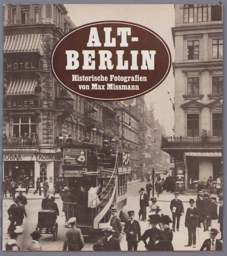Max Missmann - Alt-Berlin : historische Fotografien von Max Missmann : mit zeitgenönnischen Texten