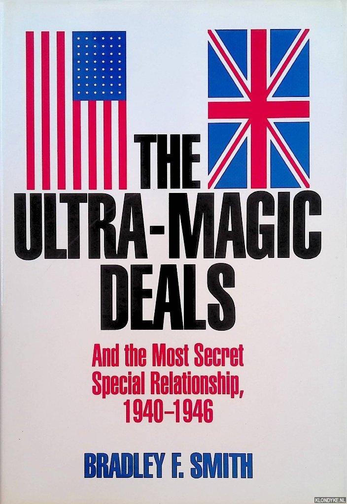 Smith, Bradley F. - The Ultra-Magic Deals And the Most Secret Special Relationship, 1940-1946