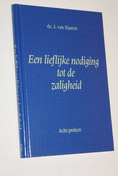 Haaren, ds. j. van predikant Gereformeerde Gemeente - Een lieflijke nodiging tot de zaligheid Acht preken