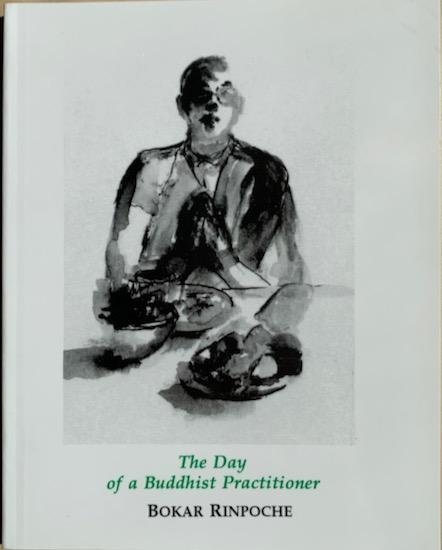 Rinpoche, Bokar - THE DAY OF A BUDDHIST PRACTITIONER.