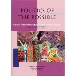 Mukhopadhyay, Maitrayee - Politics of the Possible / Gender Mainstreaming And Organisational Change: Experiences from the Field