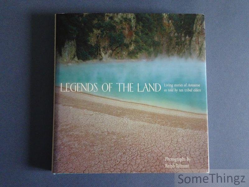 Coll. / Ralph Talmont (photographs). - Legends of the land. Living stories of Aotearoa as told by ten tribal elders.