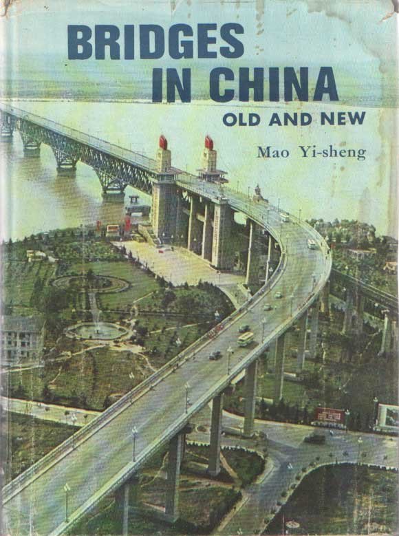 Mao Yi-Sheng - Bridges in China, Old and New : from the Ancient Chaochow Bridge to the Modern Nanking Bridge over the Yangtze