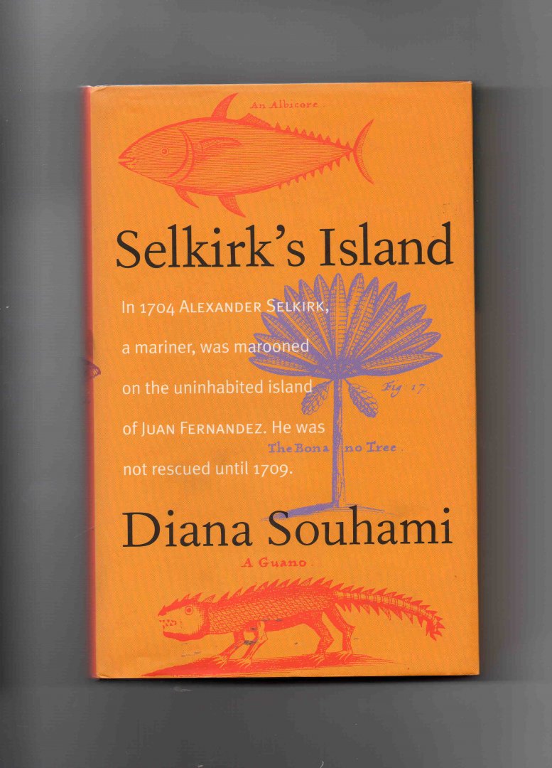 Souhami Diana - Selkirk's Island, in 1704 Alexander Selkirk, a mariner, was marooned on the uninhabited Island of Juan Fernandez, He was not Rescued until 1709.