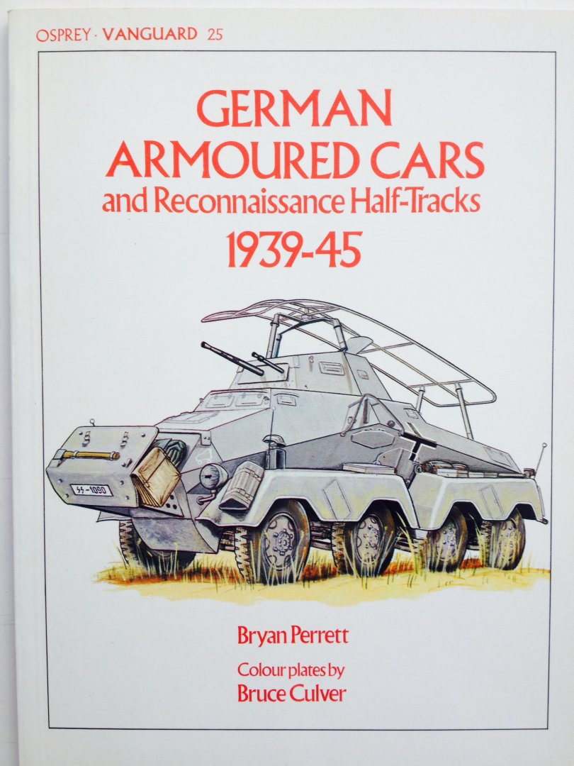 Perrett, Bryan.  Culver, Bruce. - German Armoured Cars and Reconnaissance Half-Tracks 1939-45.  Vanguard 25.
