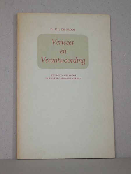 Groot, Dr. D.J. de - Verweer en verantwoording. Het bestaansrecht der Gereformeerde Kerken.