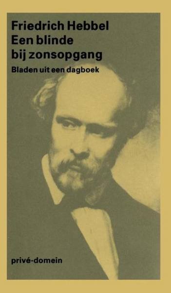 HEBBEL, FRIEDRICH. - Een blinde bij zonsopgang. Bladen uit een dagboek