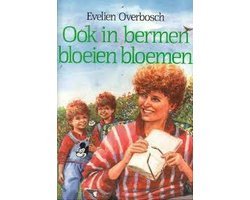 Evelien Overbosch - Ook in bermen bloeien bloemen (vcl)