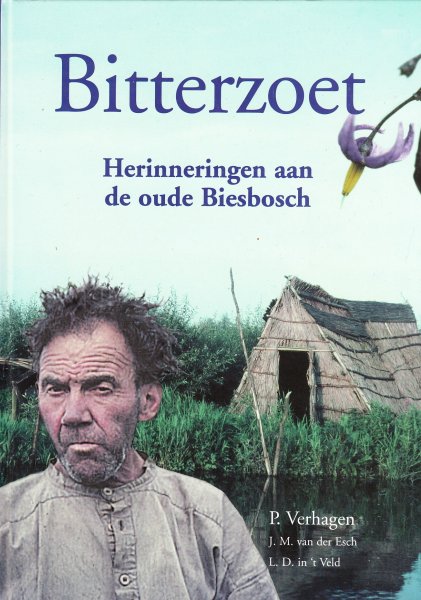 Verhagen, P; Esch, J.M. van der; 'tVeld, L.D. in - Bitterzoet: Herinneringen aan de oude Biesbosch