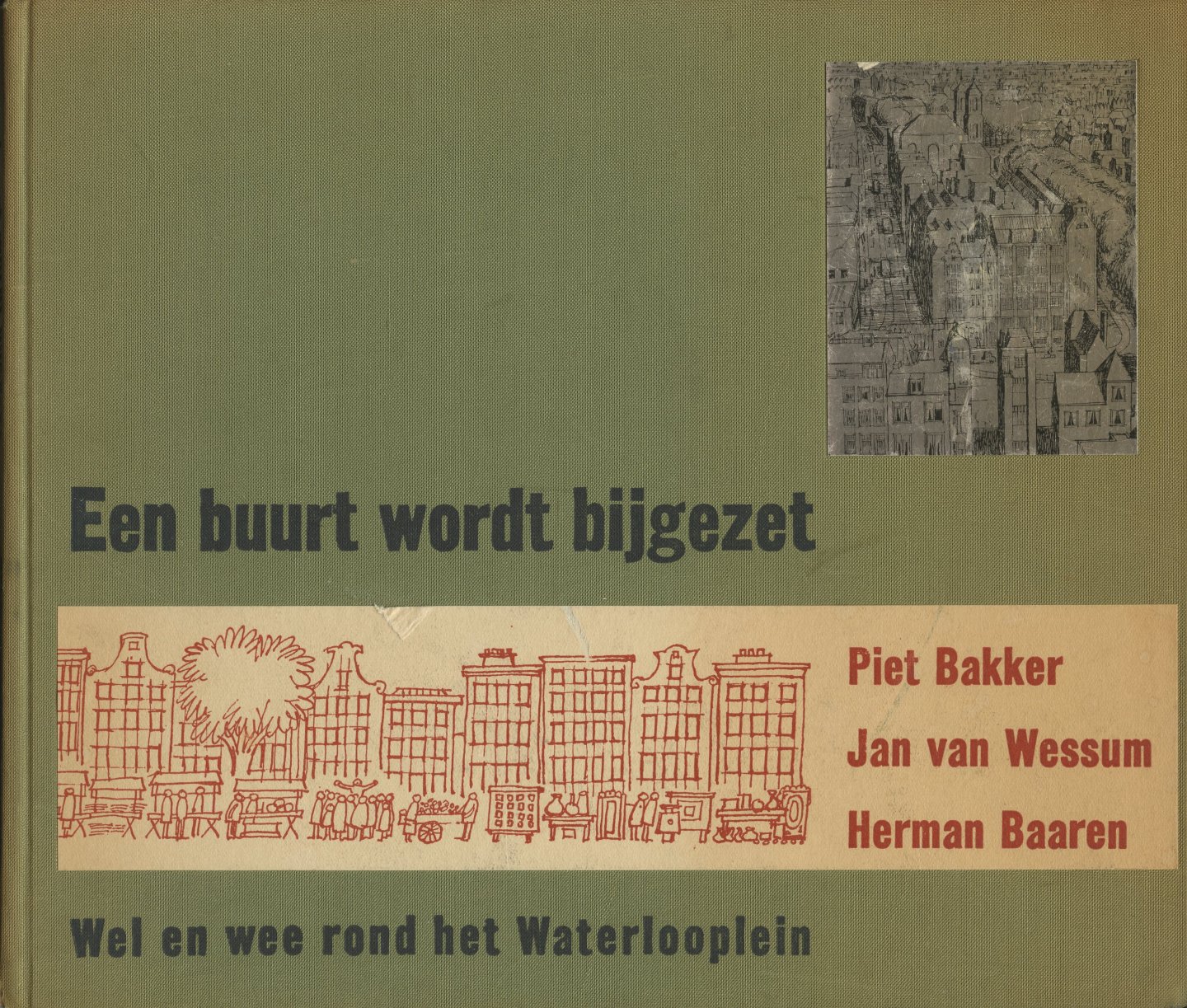 Bakker, Piet (tekst)/ Wessum, Jan van (tekeningen)/ Baaren, Herman (foto's) - Een buurt wordt bijgezet. Wel en wee rond het Waterlooplein