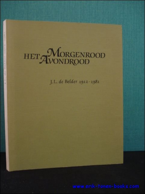 DE BELDER, J.L. - HET MORGENROOD HET AVONDROOD. HERINNERINGSALBUM J.L. DE BELDER MET NAGELATEN GEDICHTEN EN DAGBOEK.