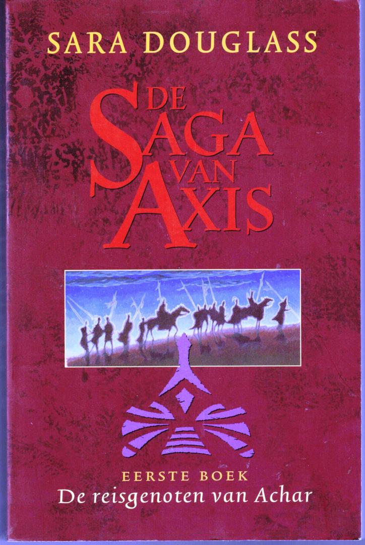 Douglass, S. - De Saga van Axis - De reisgenoten van Achar = Eerste boek