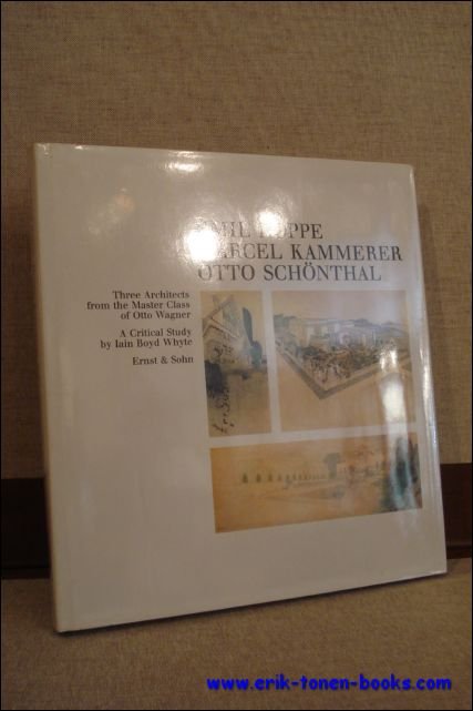 Iain Boyd Whyte ; Axel Menges - Emil Hoppe Marcel Kammerer Otto Schonthal: Three Architects From the Master Class of Otto Wagner.