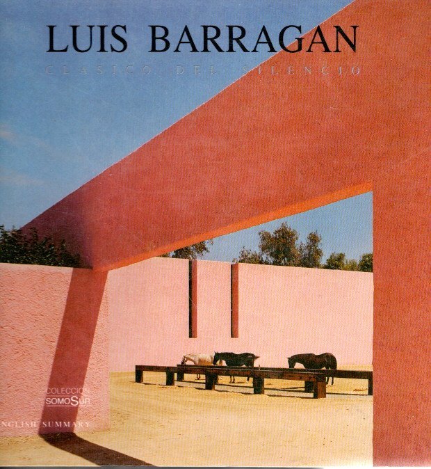BARRAGAN, Luis - Enrique X. de Anda ALANIS - Luis Barragan - Clasico del Silencio. [English summary].