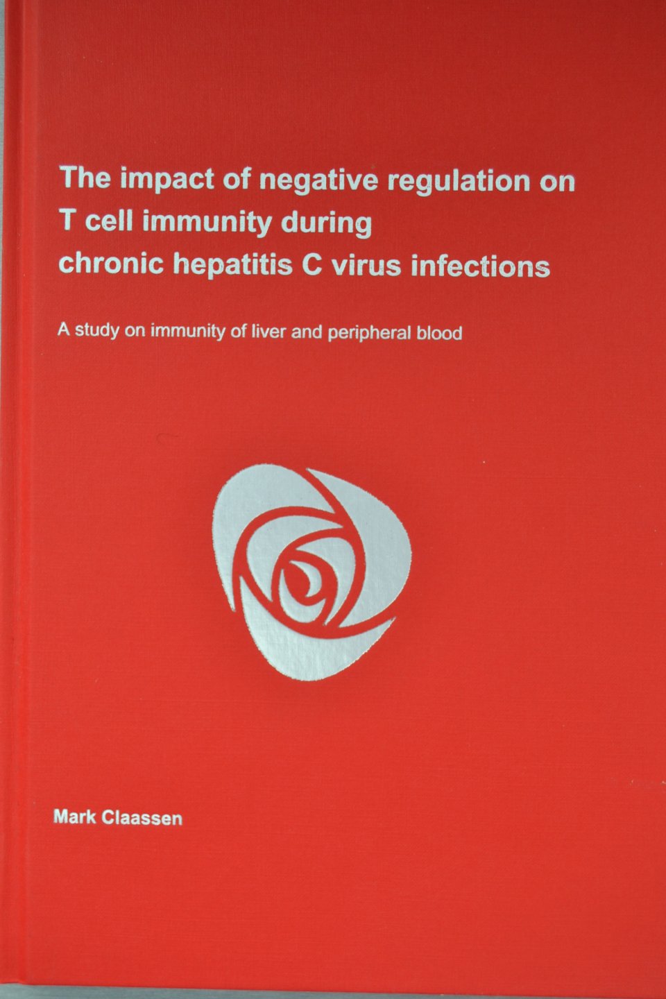 M.A.A. Claassen - The impact of negative regulation on T cell immunity during chronic hepatitis c virus infections. A study on immunity of liver and peripheral blood