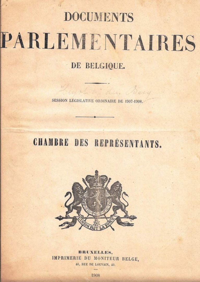Chambre des Représentants. Kamer van Volksvertegenwoordigers. - Documents Parlementaires de Belgique. Session législative ordinaire de 1907-1908. Parlementaire Documenten van België. Gewone zitting van 1907-1908. - Annexatie van Congo. Annexion du Congo.