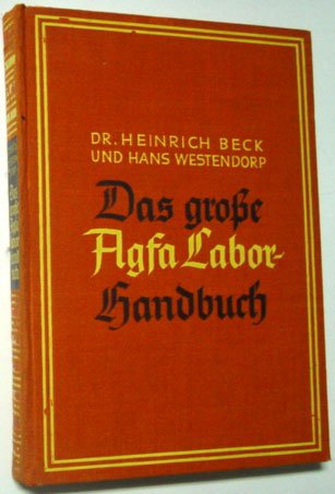Beck, Heinrich/Hans Westendorp - Das Grosse Agfa Labor-Handbuch; 3 Teile in einem Band