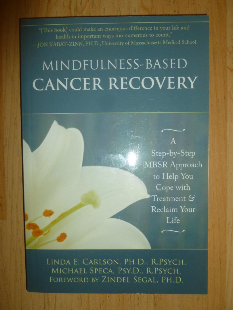 Linda E. Carlson - Mindfulness-Based Cancer Recovery / A Step-By-Step MBSR Approach to Help You Cope with Treatment & Reclaim Your Life