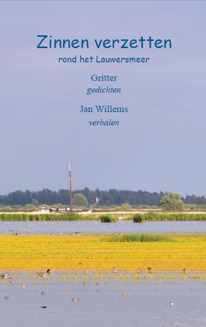 GRITTER, JAN WILLEMS - Zinnen verzetten rond het Lauwersmeer [ gedichten en verhalen over de geschiedenis van het Lauwersmeergebied ]