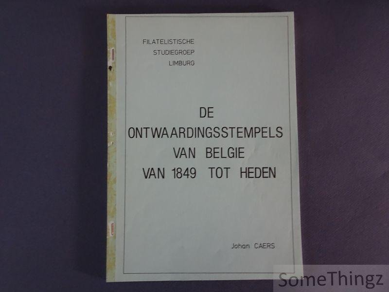 Johan Caers. - De ontwaardingsstempels van België van 1849 tot heden.