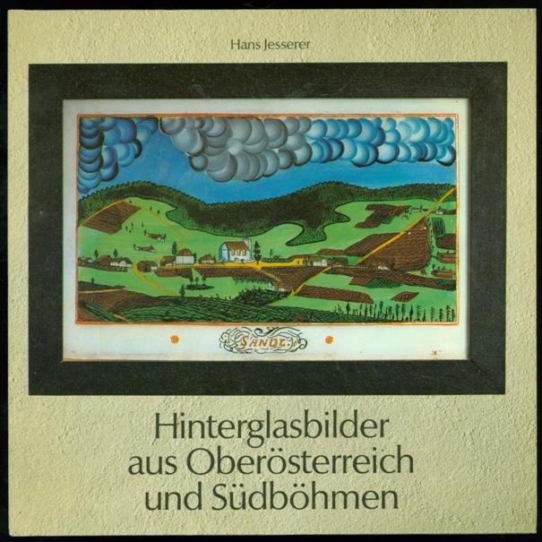 Jesserer, Hans. - Hinterglasbilder aus Oberösterreich und Südböhmen