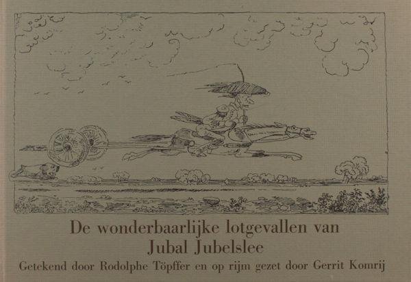 Komrij, Gerrit / Rodolphe Töpffer. - De wonderbaarlijke lotgevalen van Jubal Jubelslee.
