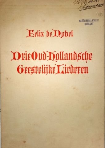Nobel, Felix de: - Drie oud-Hollandsche geestelijke liederen voor vrouwenkoor a cappella