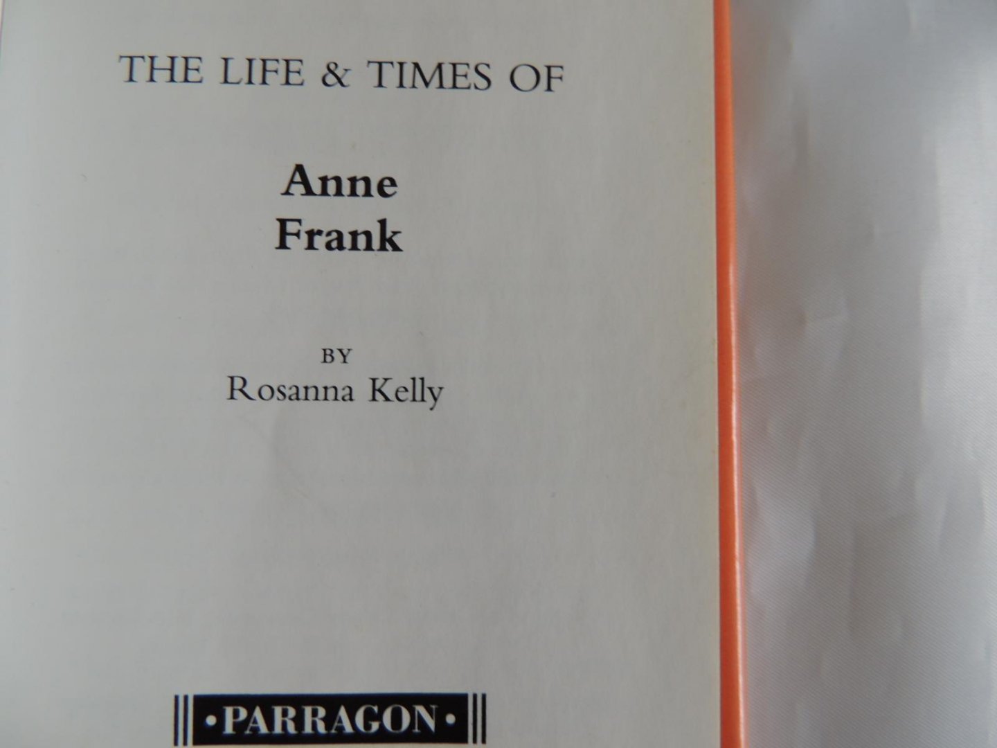 Kelly, Rosanna - The life and times of Anne Frank