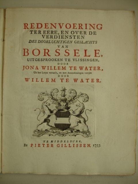 Water, J.W. te. - Redenvoering ter eere, en over de verdiensten des doorluchtigen geslachts van Borssele, uitgesprooken te Vlissingen door Jona Willem te Water.
