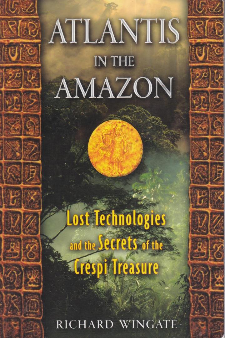 Wingate, Richard - Atlantis in the Amazon: Lost Technologies and the Secrets of the Crespi Treasure