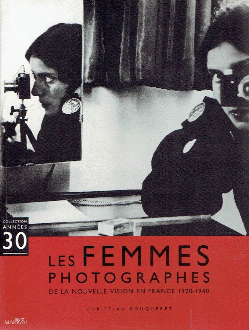 BOUQUERET, Christian - Les femmes photographes de la nouvelle vision en France 1920-1940.
