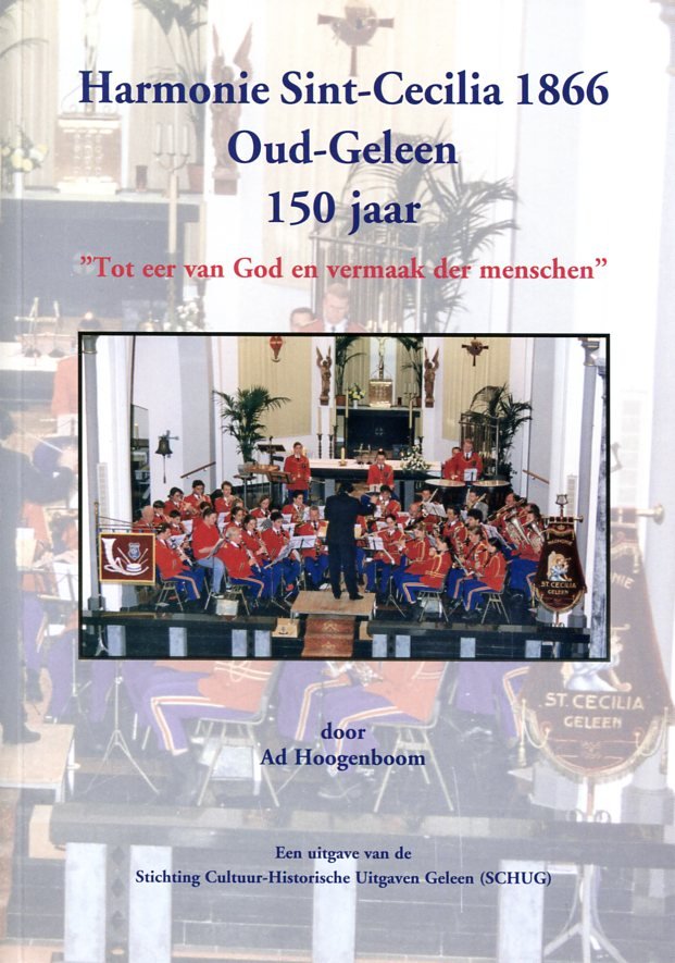 Hoogenboom, Ad - Harmonie / Sint-Cecilia 1866 Oud-Geleen 150 jaar Tot eer van God en vermaak der menschen