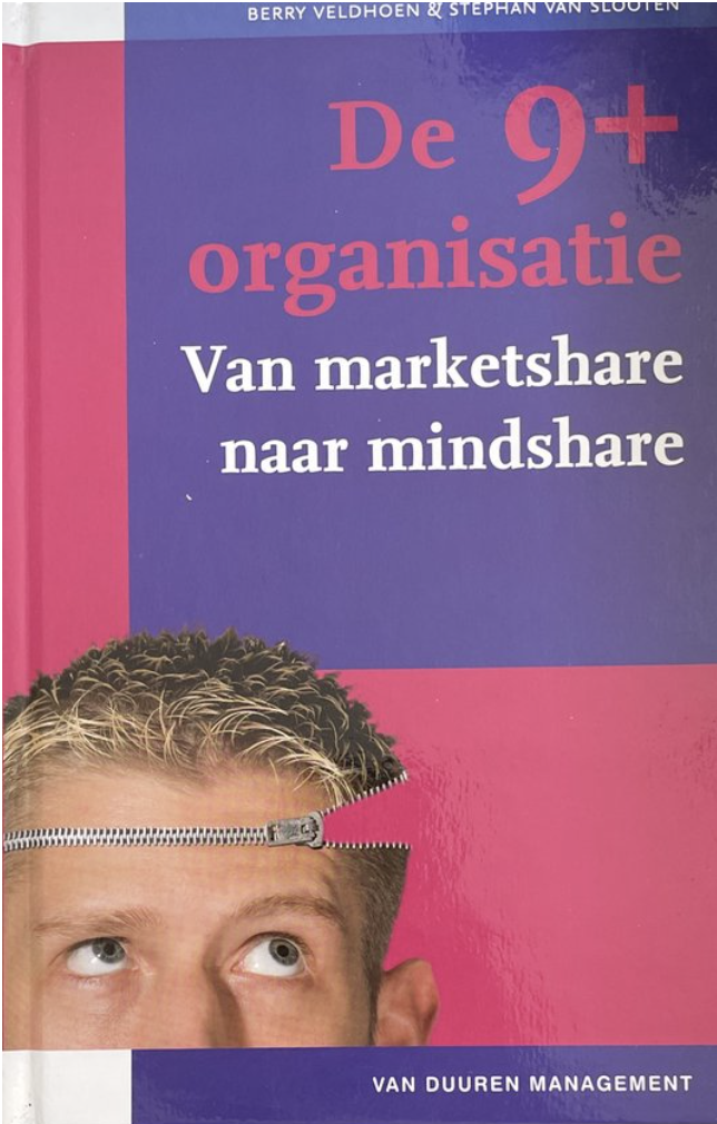 Veldhoen, Berry, Slooten, Stephan van - De 9+ organisatie / van marketshare naar mindshare