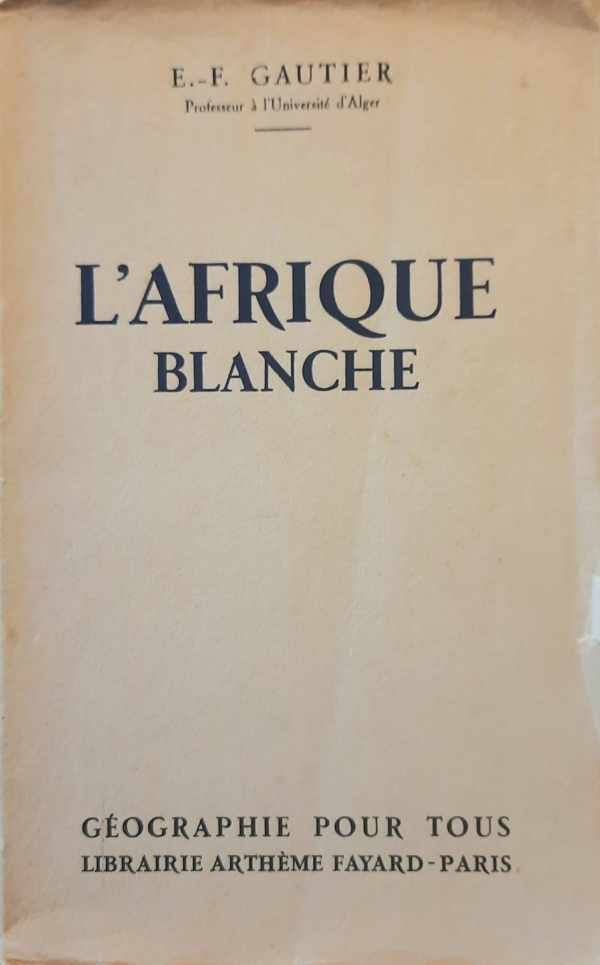 GAUTIER E.-F. (Prof à l'Univ. d'Alger) - L'Afrique blanche