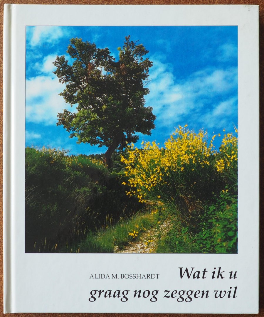 Bosshardt, Alida M. - Wat ik u graag nog zeggen wil