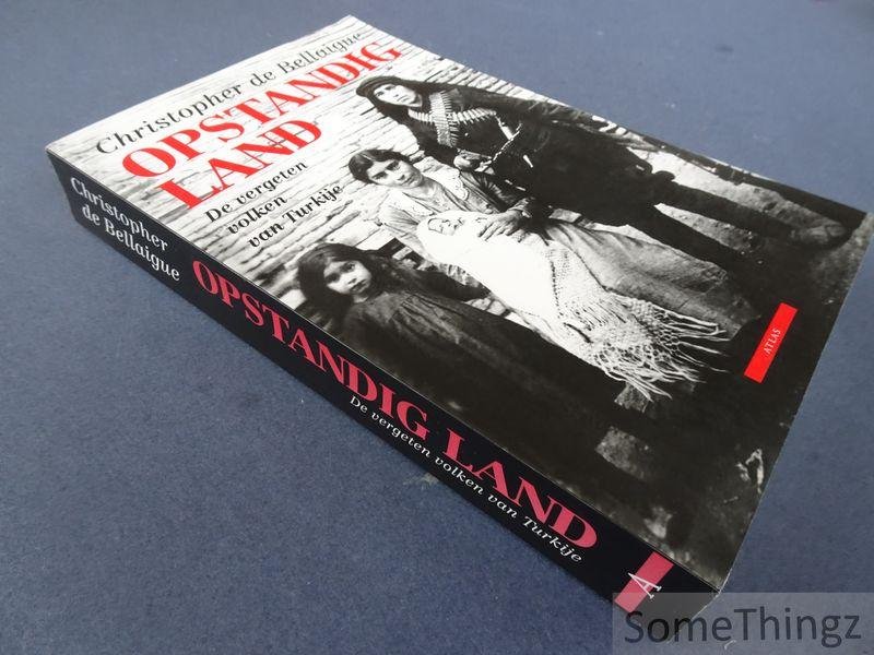Bellaigue, Christopher de. - Opstandig land. De vergeten volkeren van Turkije.