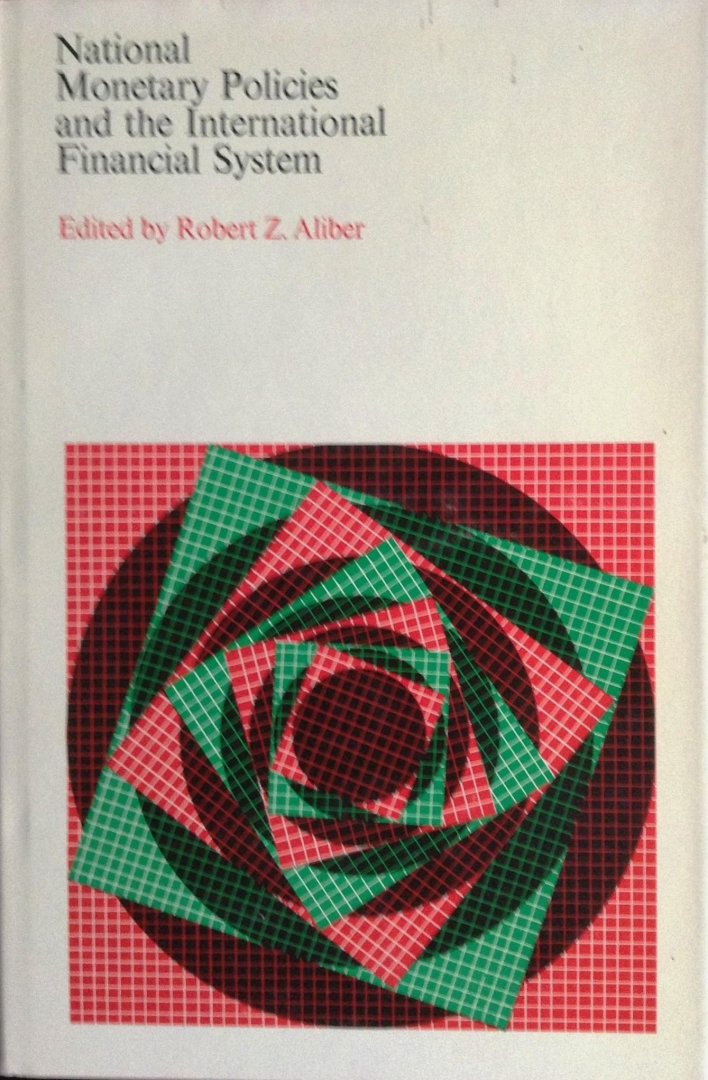 Aliber, Robert Z.(red.) - National monetary policies and the international financial system
