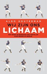 Wij zijn ons lichaam - Wat sport en beweging ons vertellen over menselijk gedrag