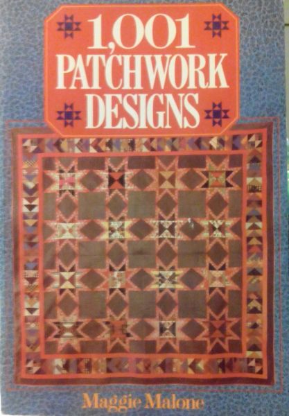 Malone , Maggie . [ isbn 9780806976044 ] - 1.001 Patchwork Designs . /  One Thousand and One Patchwork Designs . (  Perhaps the largest collection of patchwork quilt designs and variations ever seen in a single book, and more than a few in glowing colour. The designs range from the -