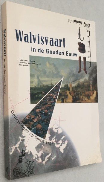 Hacquebord, Louwrens, Wim Vroom, red., - Walvisvaart in de Gouden Eeuw. Opgravingen op Spitsbergen