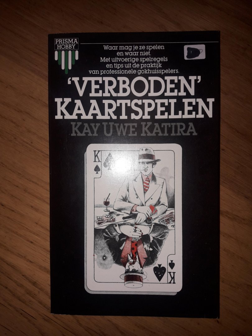 Katira, Kay Uwe - Verboden kaartspelen, waar mag je ze spelen en waar niet, met uitvoerige spelregels.............